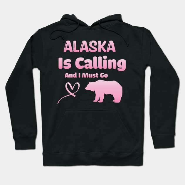 Alaska is Calling and I Must Go - Funny Traveling Alaska Quote Hoodie by WassilArt